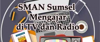 KONTRIBUSI SMAN SUMSEL MENGAJAR DI RADIO DAN TV
